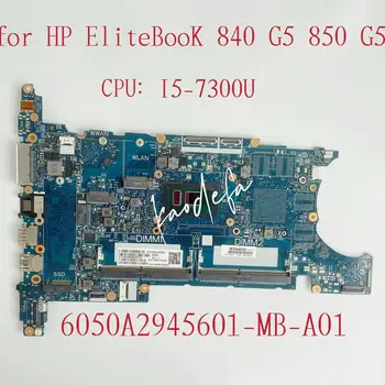 6050A2945601-MB-A01 Материнская плата для ноутбука HP Elitebook 840 850 G5 Материнская плата Процессор: I5-7300U DDR4 L15523-601 L15523-501 Тест В порядке