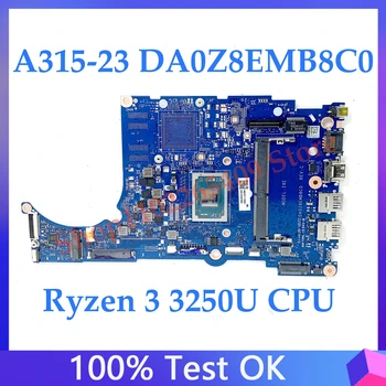 Высококачественная Материнская Плата DA0Z8EMB8C0 Для Acer Aspier A315-23 A315-23G Материнская Плата Ноутбука С процессором Ryzen 3 3250U 100% Работает Хорошо